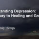 Understanding Depression: A Pathway to Healing and Growth