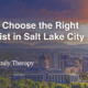How to choose the right therapist in Salt Lake City