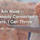 Alone I Am Weak—But If Deeply Connected to Others, I Can Thrive