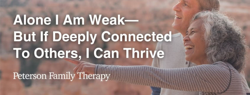 Alone I Am Weak—But If Deeply Connected to Others, I Can Thrive
