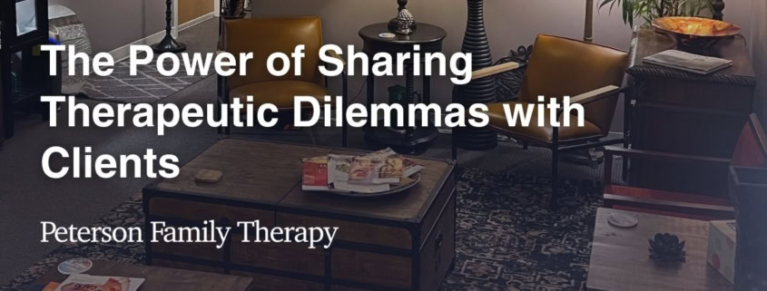 The Power of Sharing Therapeutic Dilemmas with Clients