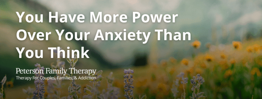 You Have More Power Over Your Anxiety Than You Think