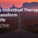 5 Ways Individual Therapy Can Transform Your Life