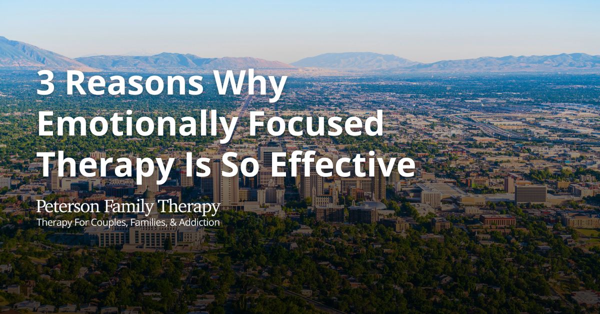 Why Emotionally Focused Therapy Works: 3 Reasons EFT is So Effective 2 Why Emotionally Focused Therapy Works Salt Lake City Utah