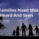 What Families Need Most Being Heard And Seen