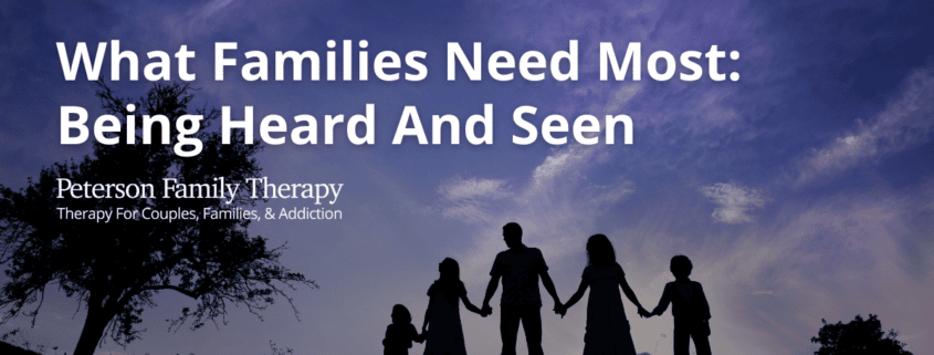 What Families Need Most Being Heard And Seen