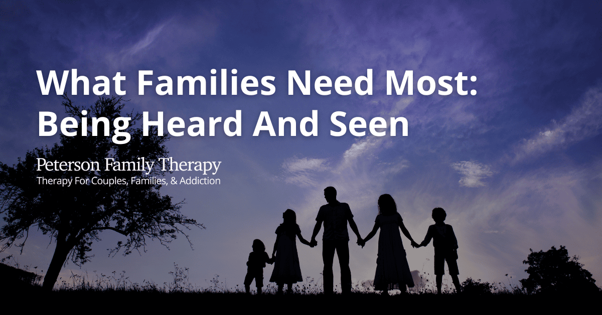 What Families Need Most Being Heard And Seen