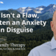ADHD Isn't a Flaw, It's Often an Anxiety Issue in Disguise