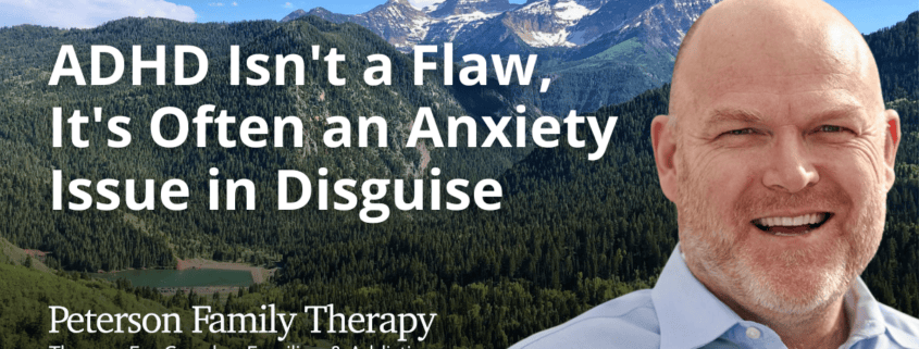 ADHD Isn't a Flaw, It's Often an Anxiety Issue in Disguise